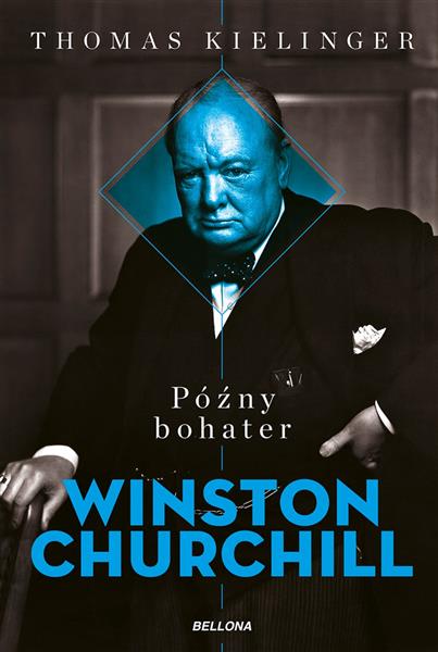 PÓŹNY BOHATER. BIOGRAFIA WINSTONA CHURCHILLA