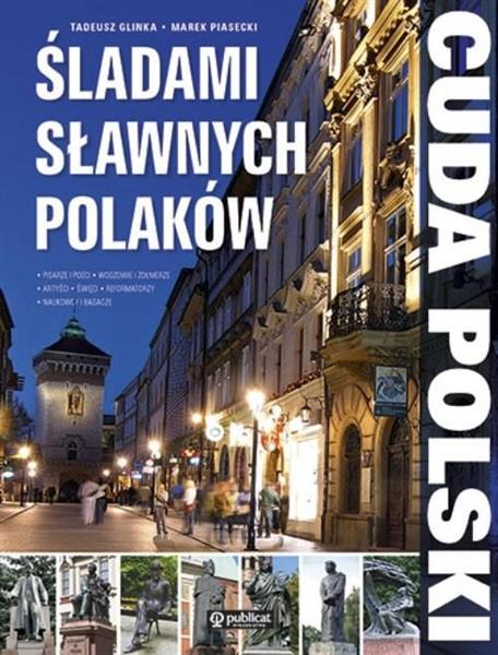 CUDA POLSKI. ŚLADAMI SŁAWNYCH POLAKÓW