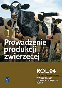 Prowadzenie produkcji zwierzęcej. Kwalifikacja r. 3. 2. Podręcznik do nauki zawodów technik rolnik, technik agrobiznesu i rolnik Część 1