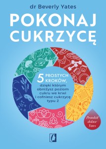 Pokonaj cukrzycę. 5 prostych kroków, dzięki którym obniżysz poziom cukru we krwi i cofniesz cukrzycę typu 2