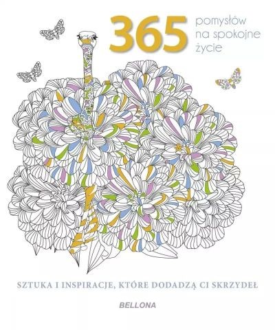 365 POMYSŁÓW NA SPOKOJNE ŻYCIE. KOLOROWANKA