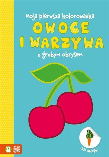 MOJA PIERWSZA KOLOROWANKA. OWOCE I WARZYWA