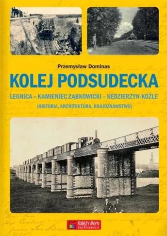 Kolej Podsudecka. Legnica – Kamieniec Ząbkowicki –