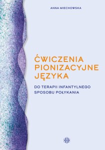 Ćwiczenia pionizacyjne języka do terapii infantylnego sposobu połykania