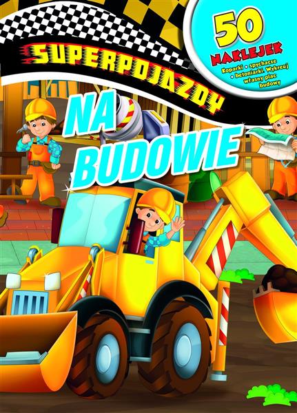 SUPERPOJAZDY. NA BUDOWIE