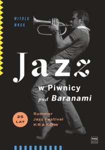 Jazz w Piwnicy pod Baranami. 25 lat Summer Jazz Festival Kraków