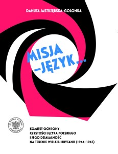 Misja – język... Komitet Ochrony Czystości Języka Polskiego i jego działalność na terenie Wielkiej Brytanii (1944–1945)