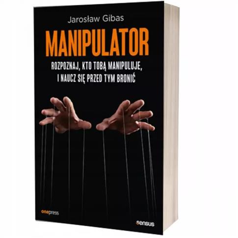 MANIPULATOR. ROZPOZNAJ, KTO TOBĄ MANIPULUJE