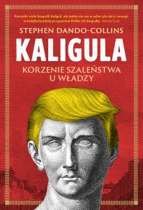 Kaligula. Korzenie szaleństwa u władzy