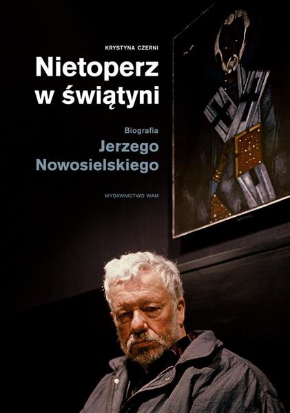 NIETOPERZ W ŚWIĄTYNI. BIOGRAFIA JERZEGO NOWOSIELSK