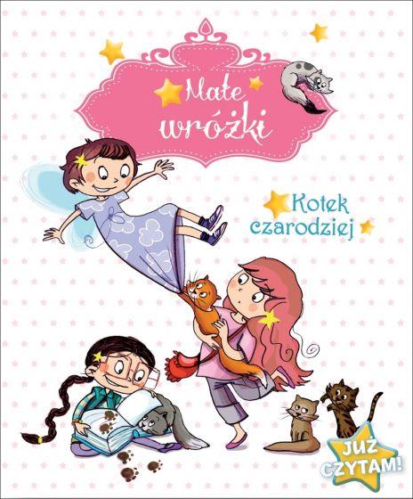 MAŁE WRÓŻKI. KOTEK CZARODZIEJ. JUŻ CZYTAM!