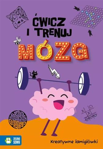 ĆWICZ I TRENUJ MÓZG. KREATYWNE ŁAMIGŁÓWKI