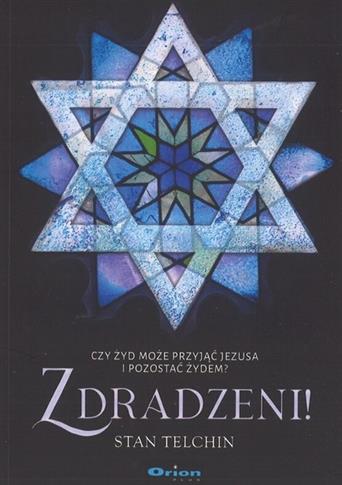 ZDRADZENI! CZY ŻYD MOŻE PRZYJĄĆ JEZUSA I POZOSTAĆ