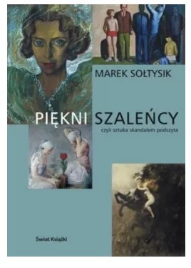 PIĘKNI SZALEŃCY CZYLI SZTUKA SKANDALEM PODSZYTA