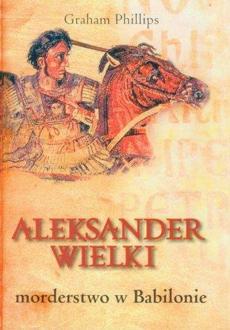 ALEKSANDER WIELKI MORDERSTWO W BABILONIE