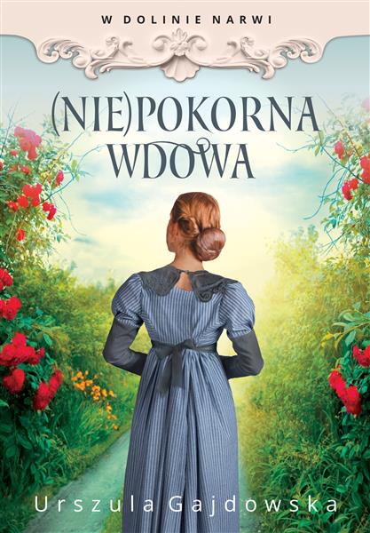 W DOLINIE NARWI. (NIE)POKORNA WDOWA