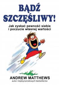 BĄDŹ SZCZĘŚLIWY JAK ZYSKAĆ PEWNOŚĆ SIEBIE