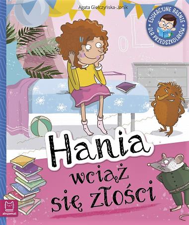 HANIA WCIĄŻ SIĘ ZŁOŚCI. EDUKACYJNE BAŚNIE
