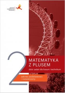 MATEMATYKA Z PLUSEM 2. ZBIÓR ZADAŃ DLA LICEUM
