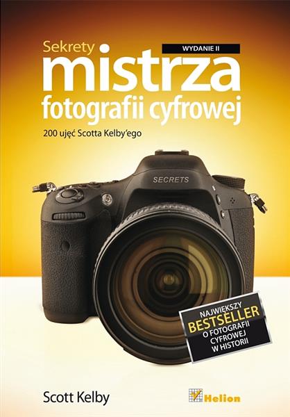 SEKRETY MISTRZA FOTOGRAFII CYFROWEJ. 200 UJĘĆ...