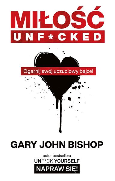 MIŁOŚĆ UNF*CKED. OGARNIJ SWÓJ UCZUCIOWY BAJZEL