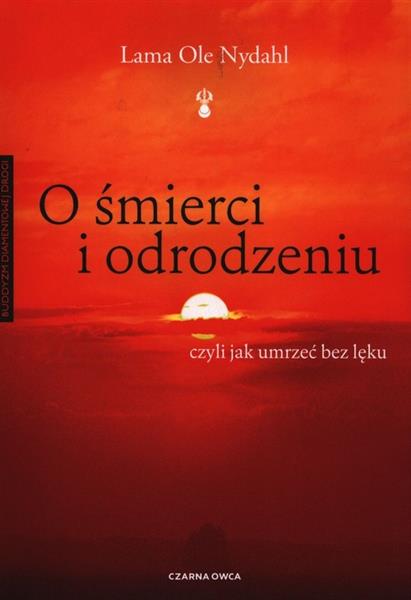 O ŚMIERCI I ODRODZENIU, CZYLI JAK UMRZEĆ BEZ LĘKU