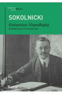 EMISARIUSZ NIEPODLEGŁEJ. WSPOMNIENIA Z LAT 1896-19