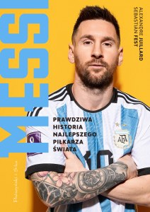 Messi. Prawdziwa historia najlepszego piłkarza świata