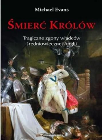 Śmierć królów. Tragiczne zgony władców średniowiec