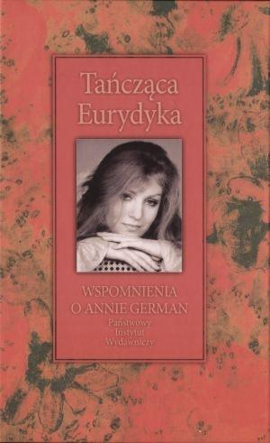 TAŃCZĄCA EURYDYKA. WSPOMNIENIA O ANNIE GERMAN