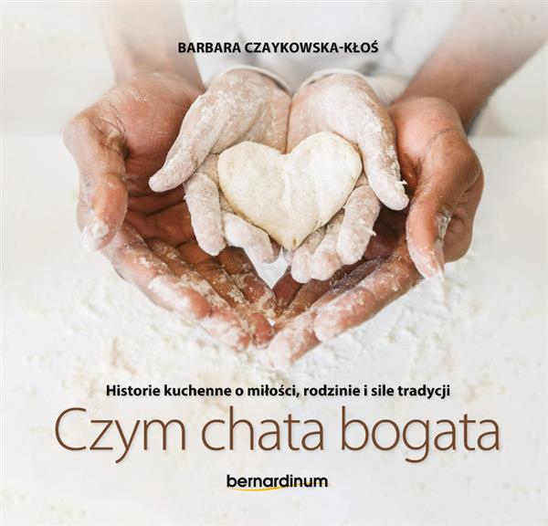 CZYM CHATA BOGATA. HISTORIE KUCHENNE O MIŁOŚCI,...