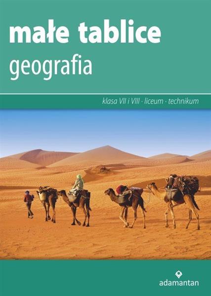 MAŁE TABLICE. GEOGRAFIA DLA KLAS 7-8 ORAZ LICEUM I