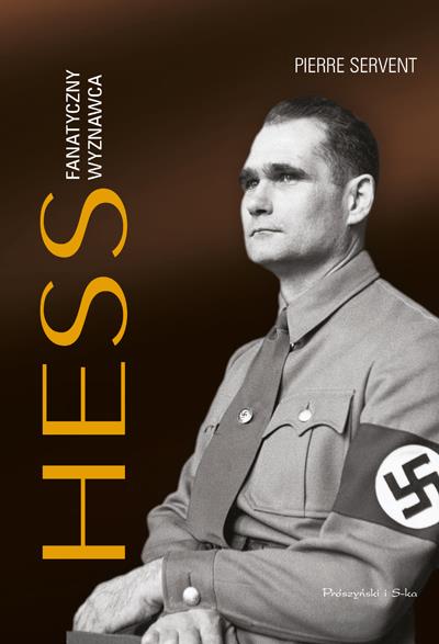 OBLICZA ZŁA. HESS. FANATYCZNY WYZNAWCA