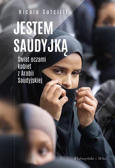 JESTEM SAUDYJKĄ. ŚWIAT OCZAMI KOBIET Z ARABII SAUD