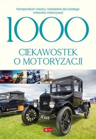 1000 ciekawostek o motoryzacji. Kompendium wiedzy,