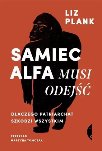 Samiec alfa musi odejść. Dlaczego patriarchat szko