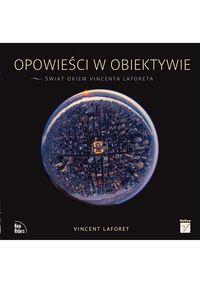Opowieści w obiektywie Świat okiem Vincenta Lafore