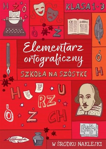 SZKOŁA NA SZÓSTKĘ. ELEMENTARZ ORTOGRAFICZNY