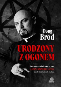 Urodzony z ogonem. Diabelskie życie i niegodziwe czasy Antona Szandora LaVeya, założyciela Kościoła Szatana