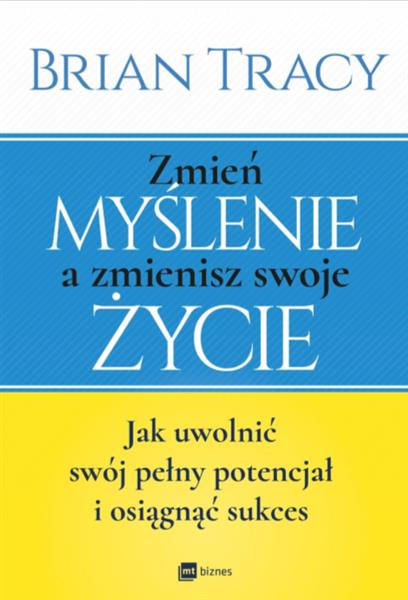 ZMIEŃ MYŚLENIE, A ZMIENISZ SWOJE ŻYCIE.