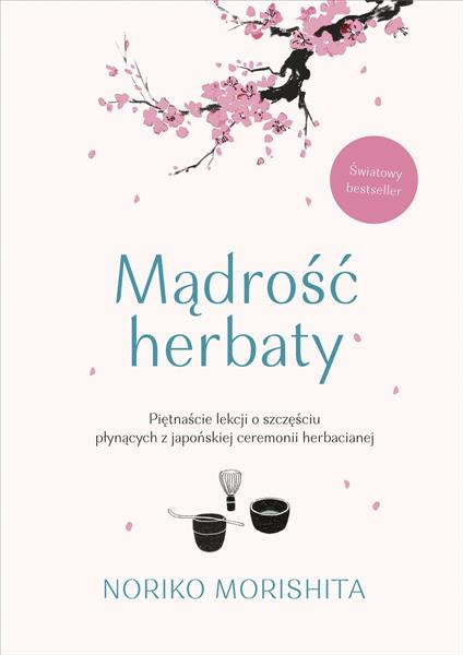MĄDROŚĆ HERBATY. PIĘTNAŚCIE LEKCJI O SZCZĘŚCIU PŁY