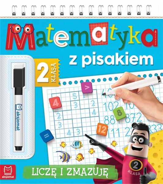 MATEMATYKA Z PISAKIEM. KLASA 2 LICZĘ I ZMAZUJĘ