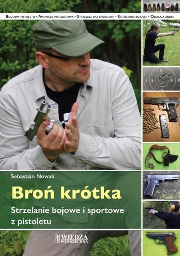 BROŃ KRÓTKA. STRZELANIE BOJOWE I SPORTOWE Z PISTOL