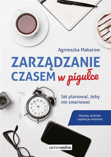 ZARZĄDZANIE CZASEM W PIGUŁCE. JAK PLANOWAĆ CZAS,