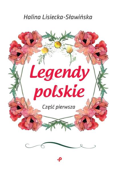 LEGENDY POLSKIE. CZĘŚĆ PIERWSZA