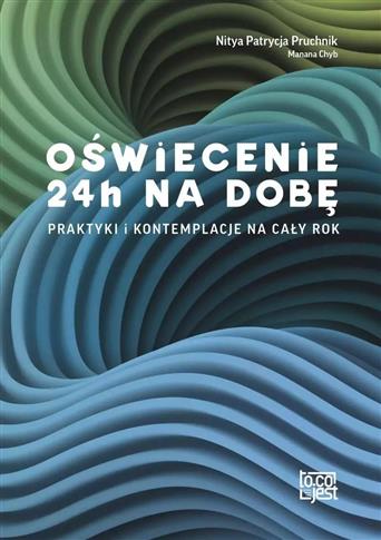 Oświecenie 24h na dobę. Praktyki i kontemplacje na