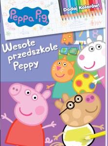 Wesołe przedszkole Peppy. Świnka Peppa. Dodaj kolorów