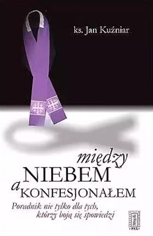 MIĘDZY NIEBEM A KONFESJONAŁEM. PORADNIK NIE TYLKO