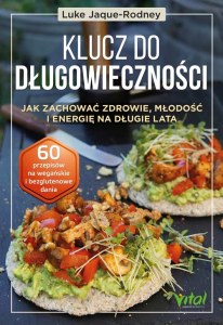 Klucz do długowieczności. Jak zachować zdrowie, młodość i energię na długie lata