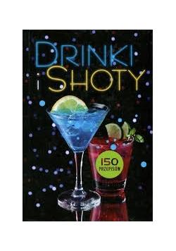 DRINKI I SHOTY. 150 PRZEPISÓW